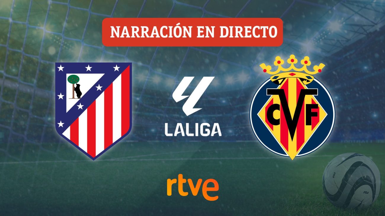 Atlético de Madrid – Villarreal, en directo hoy la jornada 2 de Liga – RTVE.es