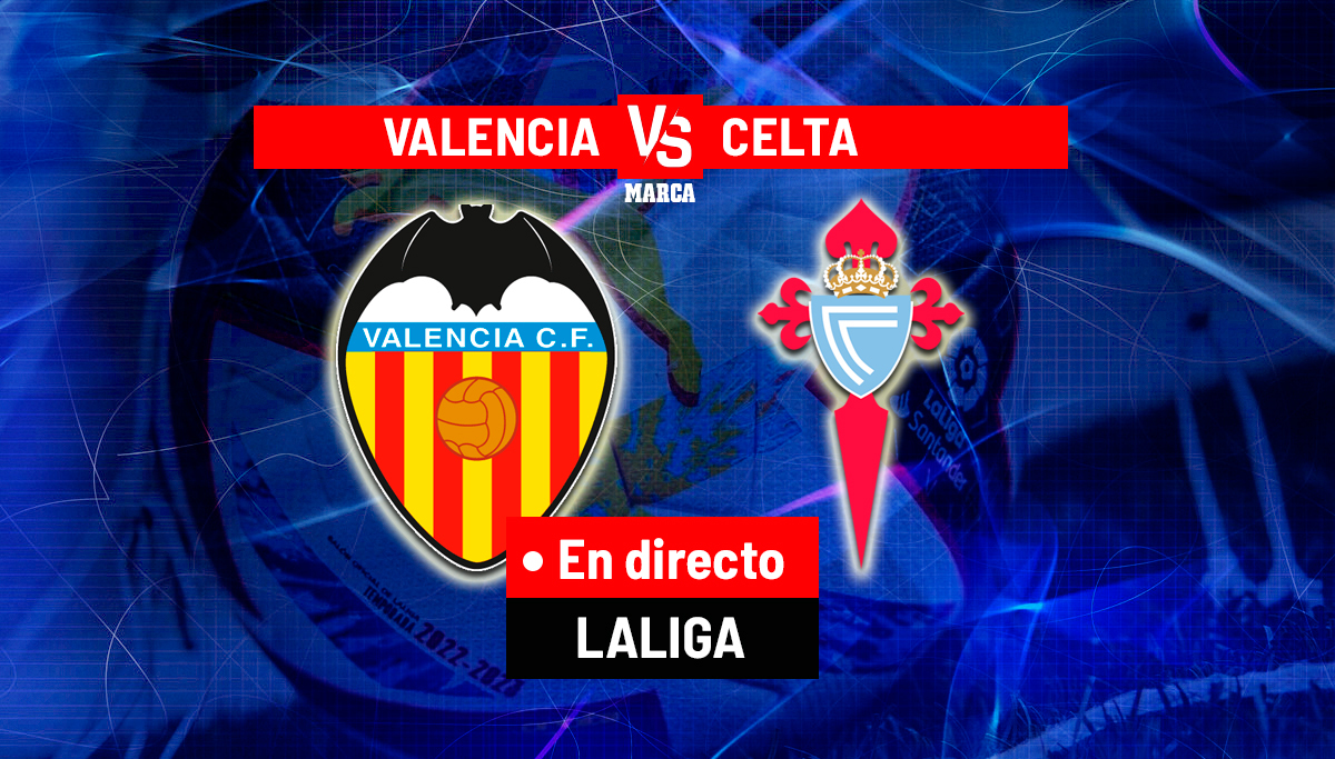 Valencia – Celta, en directo | Última hora de LaLiga EA Sports hoy en vivo – MARCA
