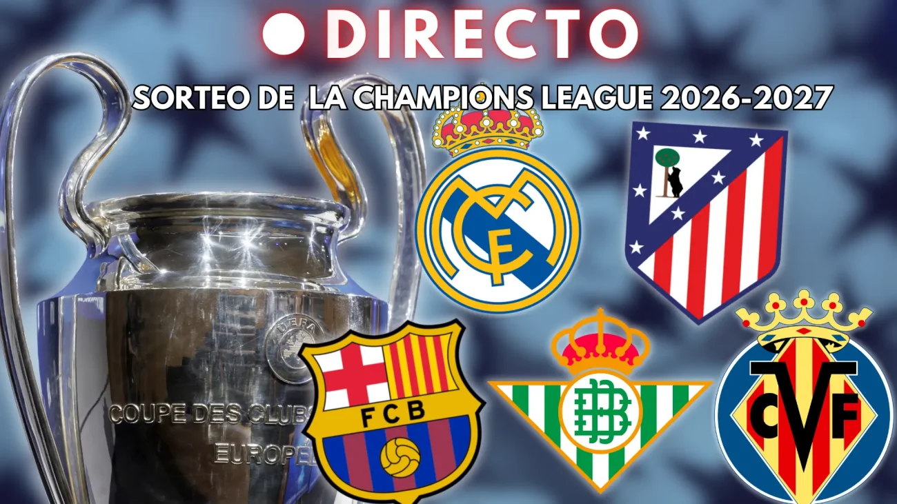 Sorteo de la Champions League 2026-27, en directo: emparejamientos, cruces y rivales de Real Madrid, Barça, Atlético, Betis y Villarreal – 20Minutos