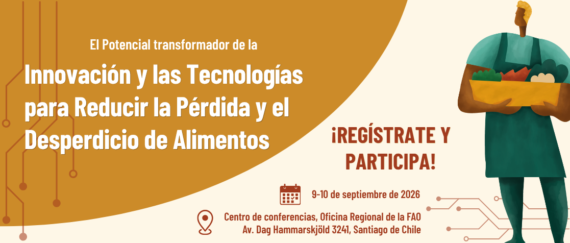 Encuentro regional: el potencial Transformador de la Innovación y las Tecnologías para Reducir la Pérdida y el Desperdicio de Alimentos – Food and Agriculture Organization